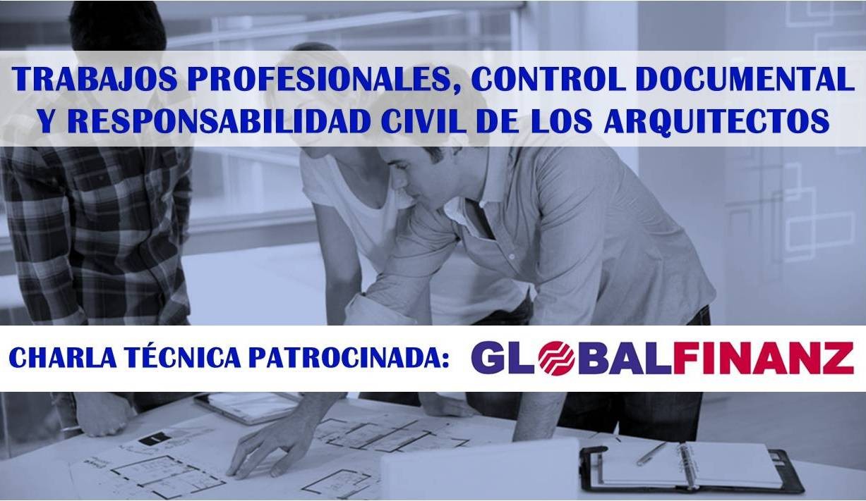 GLOBAL FINANZ. Charla técnica “trabajos profesionales, control documental y responsabilidad civil de los arquitectos”