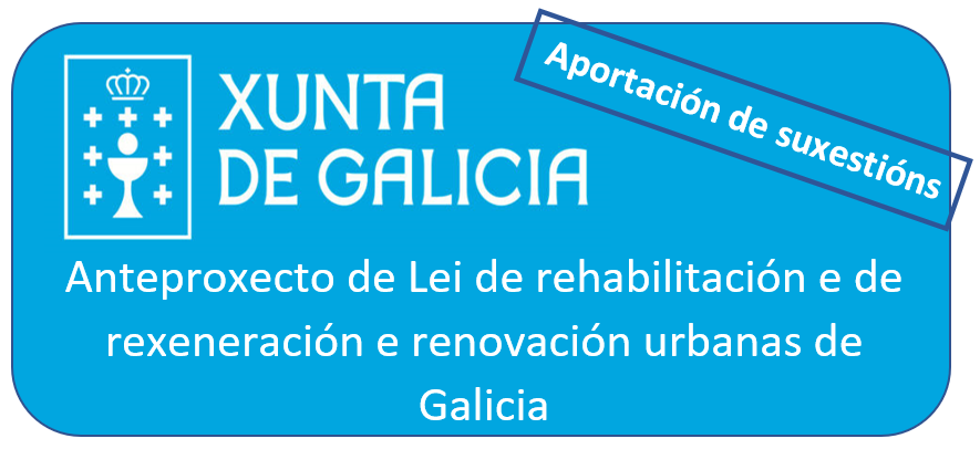 Aportación de suxestións ao Anteproxecto de lei de rehabilitación e de rexeneración e renovación urbanas de Galicia