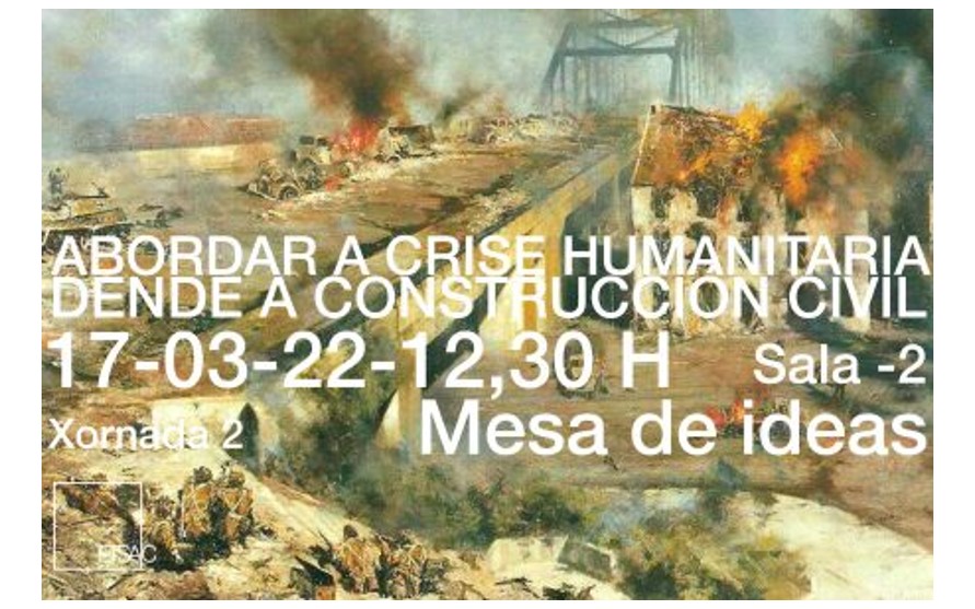 Mesa de ideas: Abordar a crise humanitaria dende a construcción civil – 17 de marzo, 12,30 h.