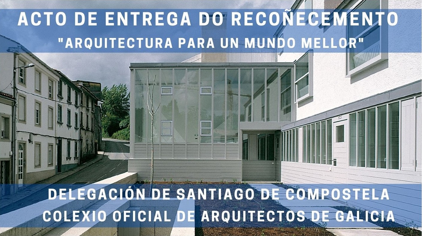 Entrega do Recoñecemento “Arquitectura para un Mundo Mellor” da Delegación de Santiago