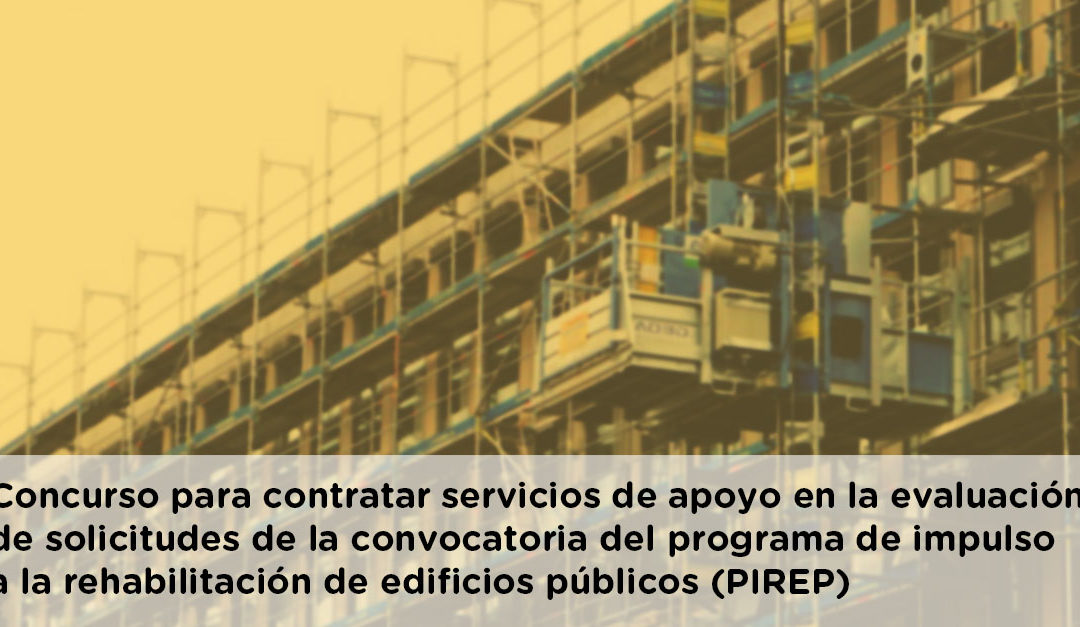 Concurso para contratar servicios de apoyo en la evaluación de solicitudes de la convocatoria del programa de impulso a la rehabilitación de edificios públicos (PIREP)