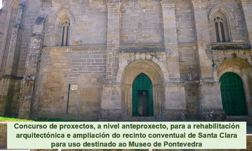 Concurso de proxectos, a nivel anteproxecto, para a rehabilitación arquitectónica e ampliación do recinto conventual de Santa Clara para uso destinado ao Museo de Pontevedra