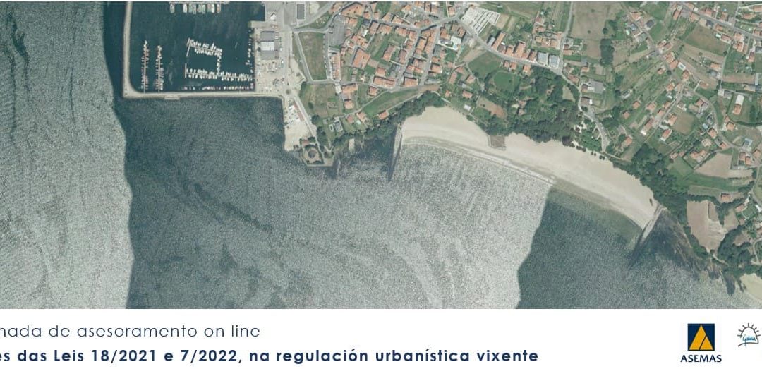 Xornada de asesoramento online “Principais modificacións introducidas recentemente polas leis 18/2021 e 7/2022, de 27 de decembro, de medidas fiscais e administrativas de Galicia, na regulación urbanística vixente.”