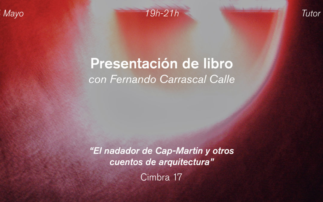 Presentación de libro: “El nadador de Cap-Martin y otros cuentos de arquitectura”, de Fernando Carrascal Calle