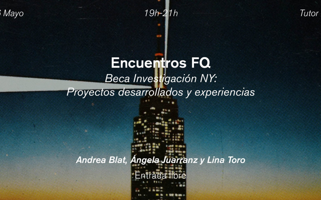 Encuentros FQ. Beca Investigación NY: Proyectos desarrollados y experiencias
