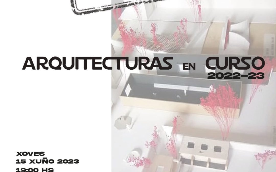 Delegación da Coruña – Exposición «Arquitecturas en curso 2022-23