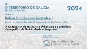 O Territorio de Galicia. Presente e Futuro. 1ª xornada. Rubén C. Lois González