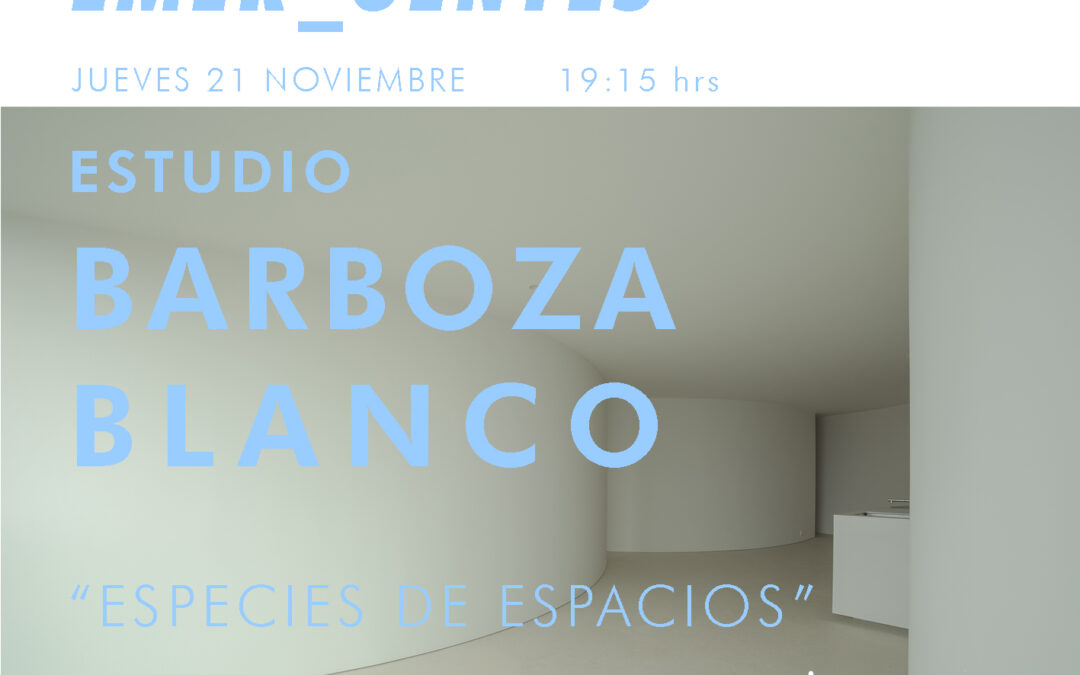Ciclo de conferencias EMER_GENTES / ESTUDIO BARBOZA BLANCO