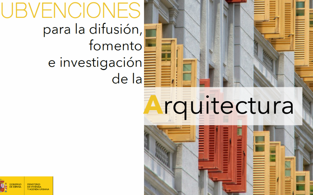 Convocatoria de ayudas para las actividades que tengan por objeto la difusión, el fomento y la investigación de la arquitectura correspondientes al año 2024