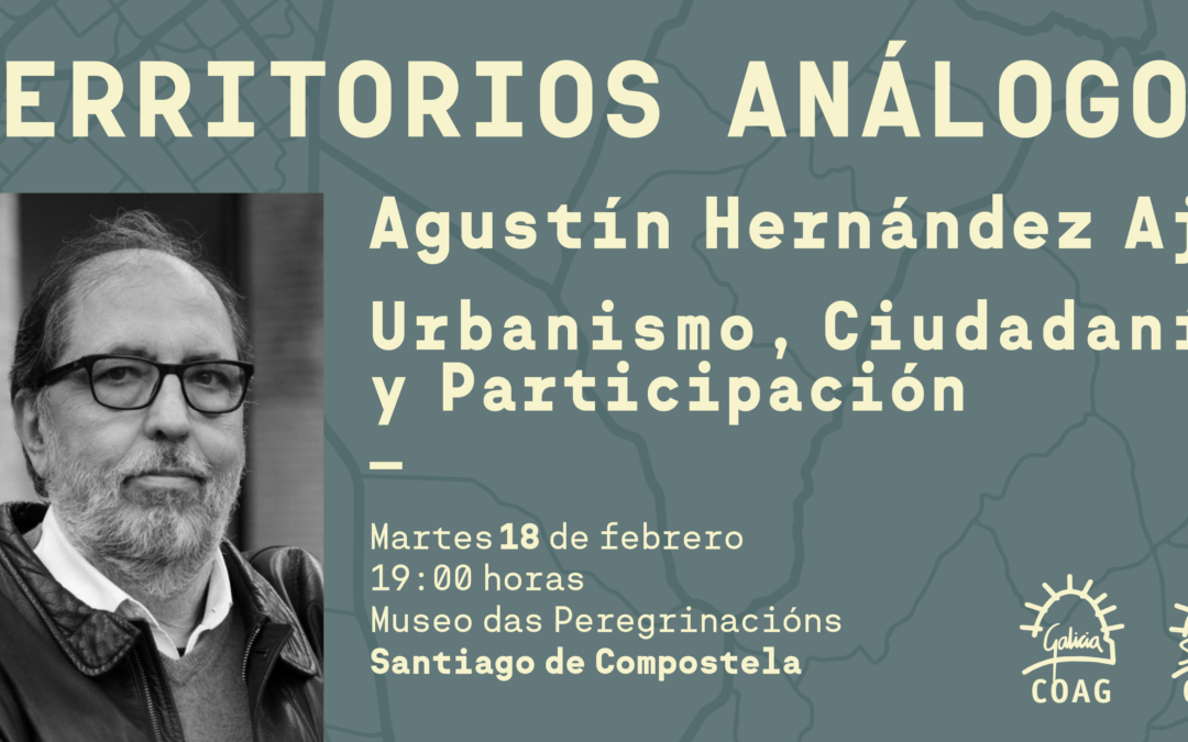 Ciclo Territorios Análogos (2) Conferencia Agustín Hernández Aja “Urbanismo, ciudadanía y participación”.