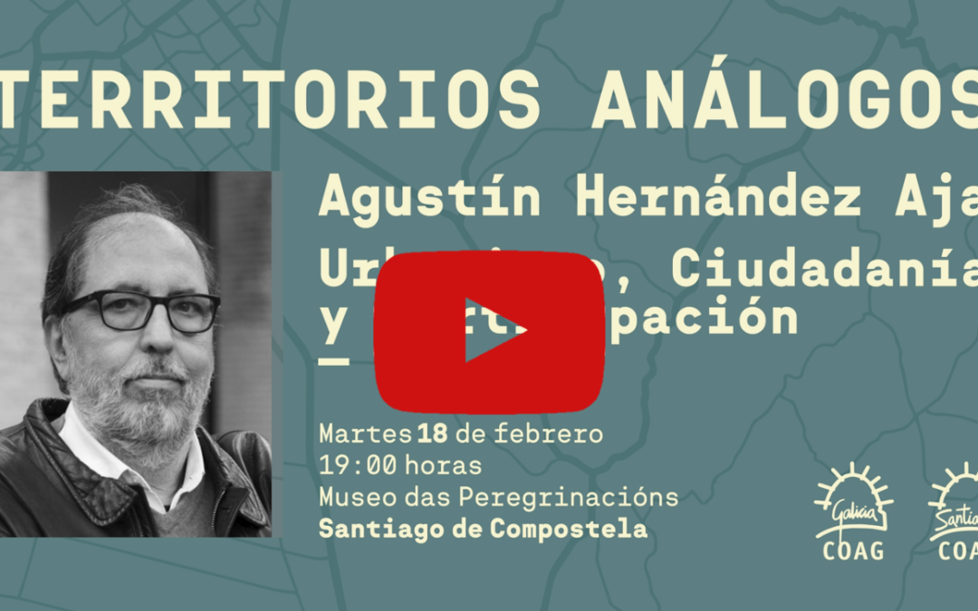 Disponible la grabación de la conferencia de Agustín Hernández Aja «Urbanismo, ciudadanía y participación»