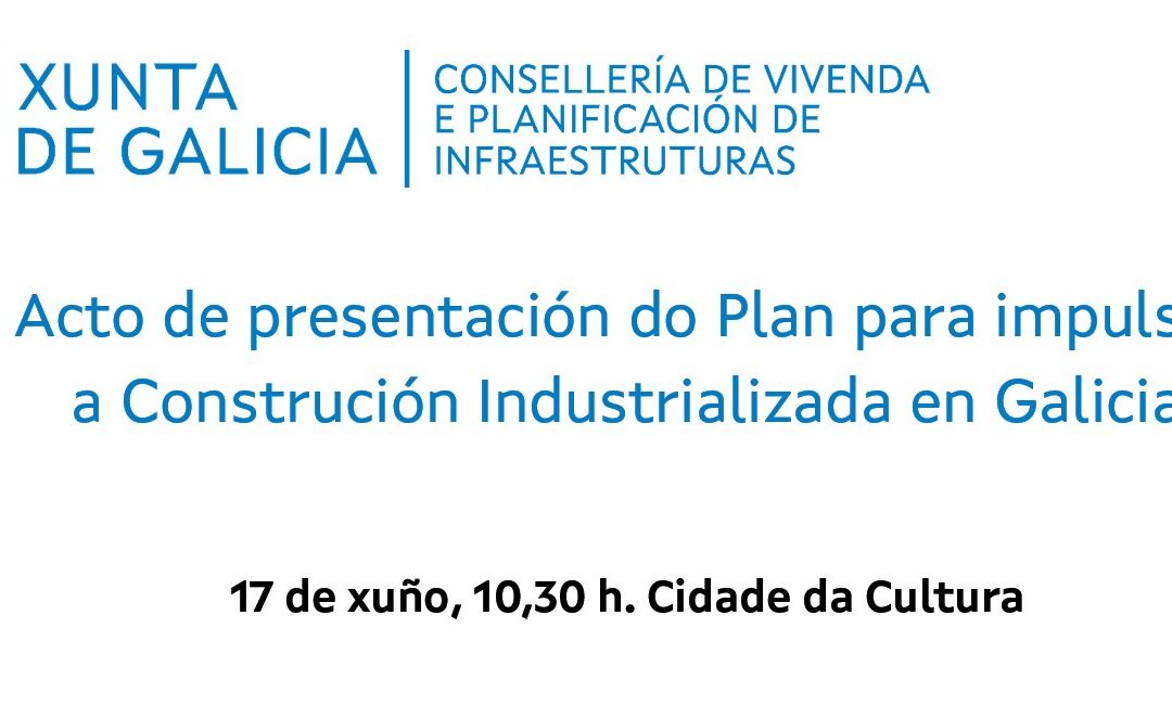 Acto de presentación del Plan para impulsar la Construcción Industrializada en Galicia