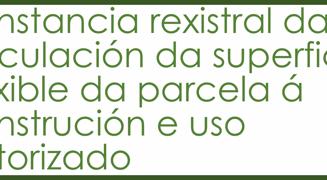 Criterio interpretativo da Dirección Xeral de Urbanismo sobre a constancia rexistral da vinculación da superficie esixible da parcela á construción e uso autorizado