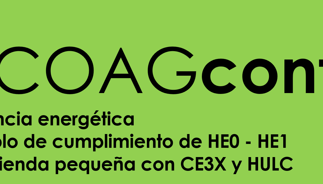 Dispoñible a gravación de #COAGconta: Eficiencia enerxética. Exemplo de cumprimento de HE0 – HE1 de vivenda pequena con CE3X y HULC
