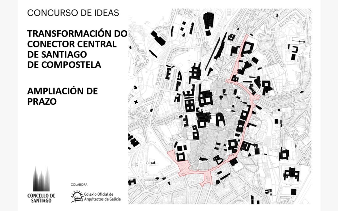 Concurso de ideas, a nivel de anteproyecto, para transformar el conector central de la ciudad de Santiago de Compostela – Ampliación de plazo