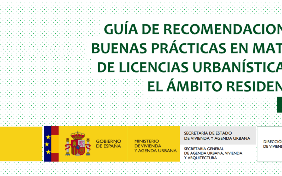 Publicación del Ministerio de Vivienda «Recomendaciones y Buenas Prácticas sobre Licencias en el Ámbito Residencial»