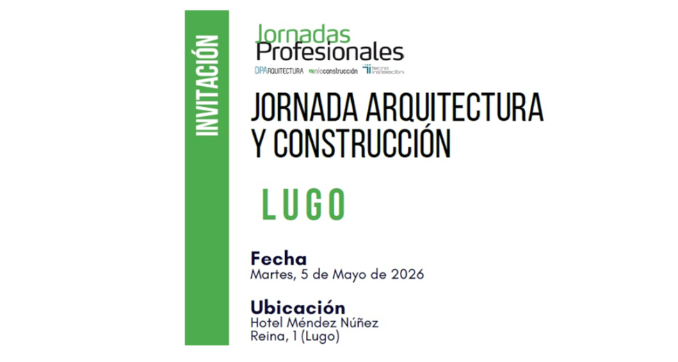 Infoconstrucción y DPArquitectura organizan unas Jornadas Profesionales de arquitectura y construcción en Lugo el 5 de mayo