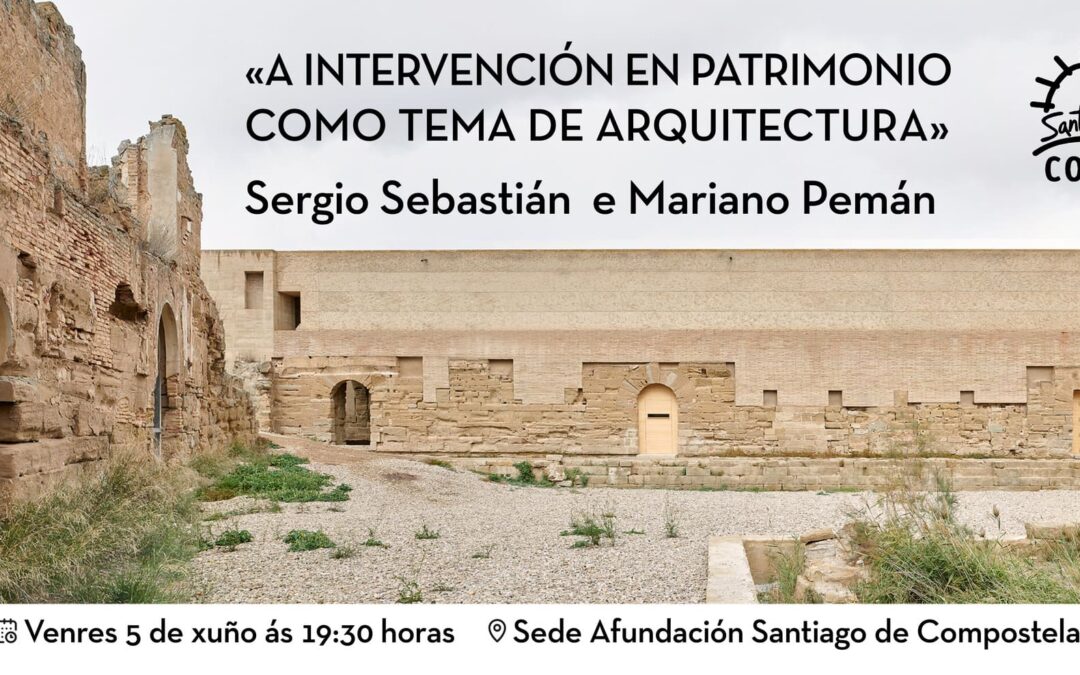 Conferencia “A intervención en Patrimonio como tema de arquitectura”