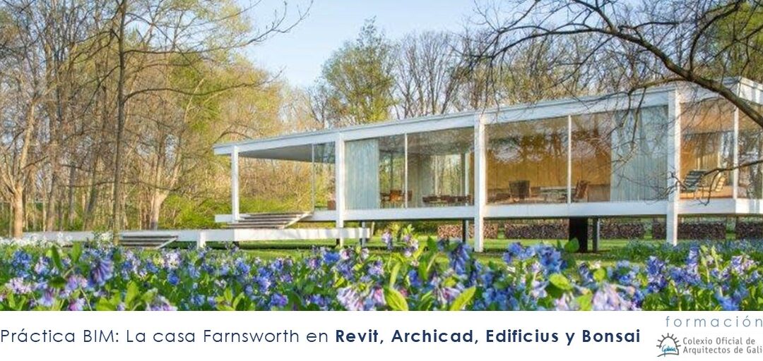 Curso Práctica BIM: La casa Farnsworth en Revit, Archicad, Edificius y Bonsai – Últimos días
