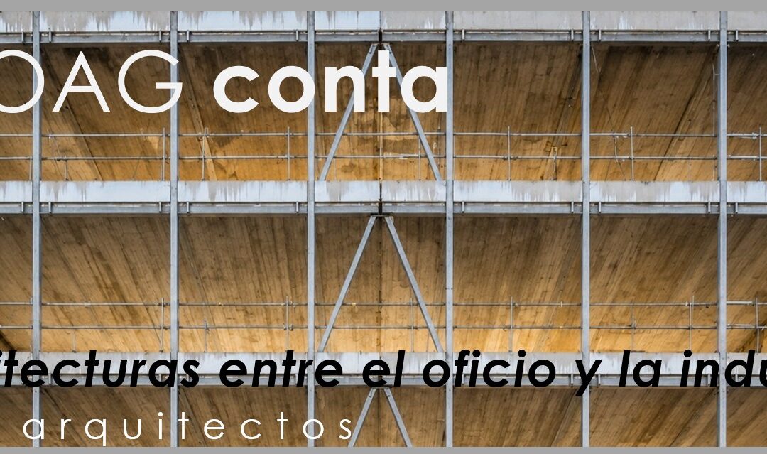 #COAGconta: Arquitecturas entre o oficio e a industria_VIER arquitectos