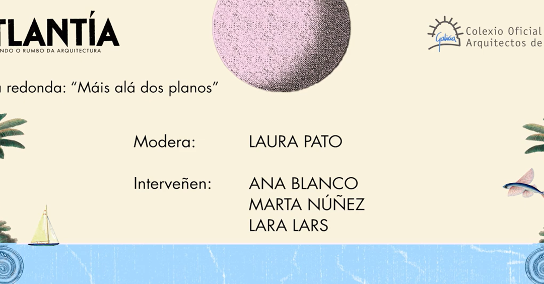 Atlantía | Dispoñible a gravación coa mesa redonda moderada por Laura Pato, na que interveñen Ana Blanco, Marta Núñez e Lara Lars.