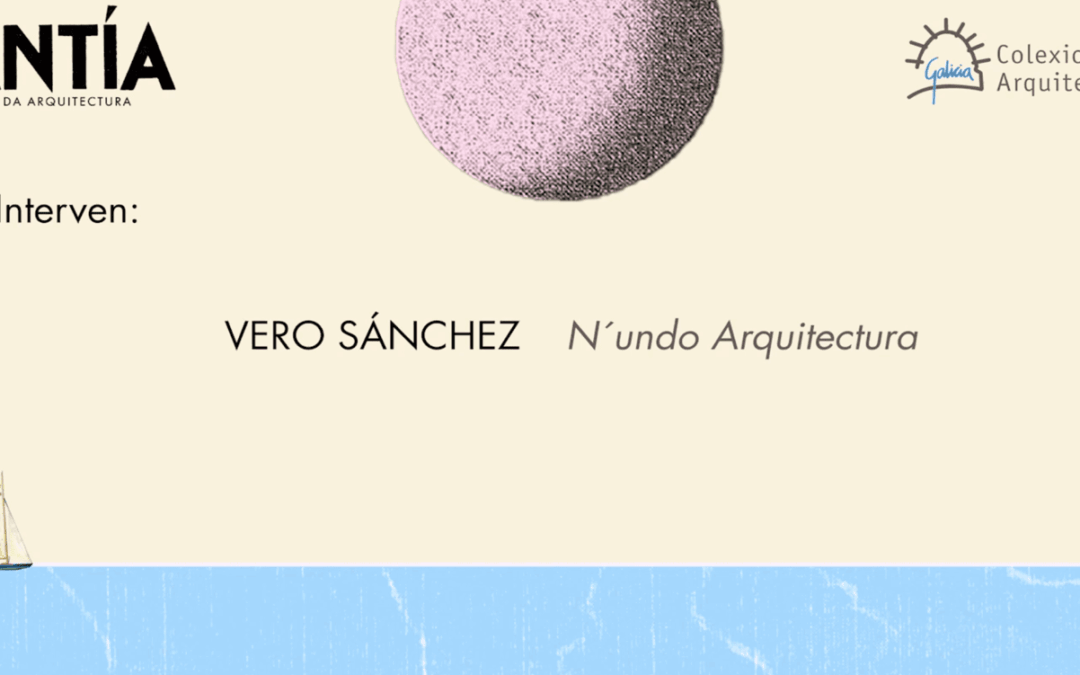 Atlantía | Disponible la grabación con la intervención de Vero Sánchez, de N´undo Arquitectura