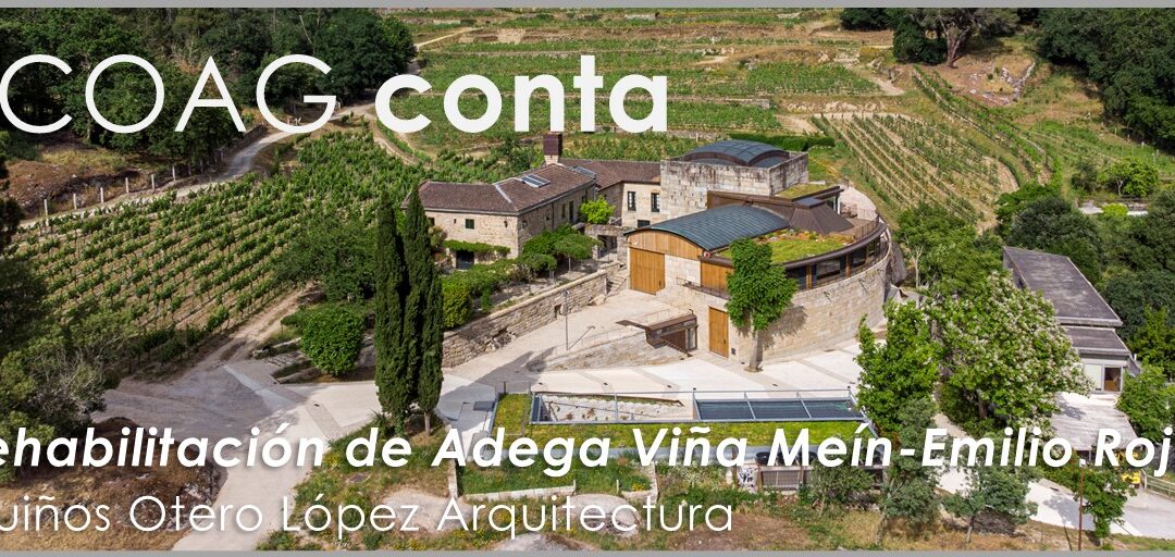 #COAGconta: Caso de éxito “Rehabilitación de Adega Viña Meín-Emilio Rojo”. Muiños Otero López Arquitectura